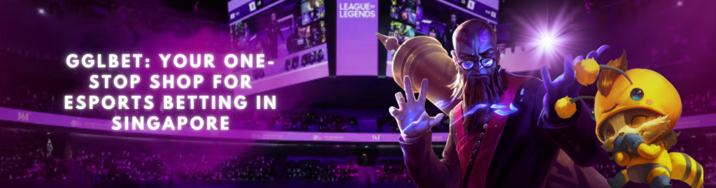 GGLBet: Your One-Stop Shop for Esports Betting in Singapore