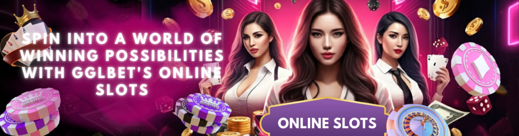 Spin into a World of Winning Possibilities with GGLBet’s Online Slots